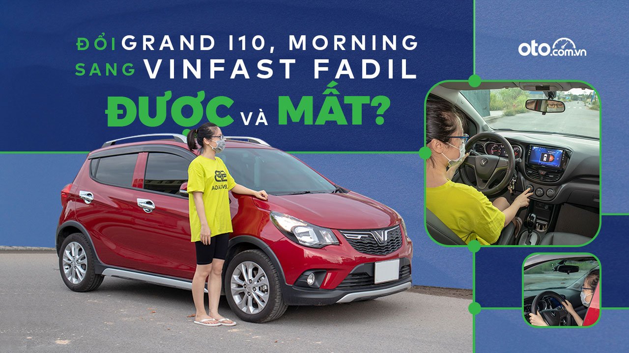 Đổi từ i10, Morning sang VinFast Fadil, người dùng đánh giá: “Đánh đổi một, nhận lại nhiều điều bất ngờ”