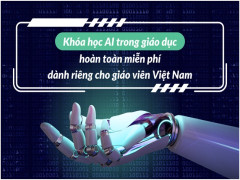 Khóa học AI trong giáo dục hoàn toàn miễn phí dành riêng cho giáo viên Việt Nam