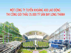 Một công ty kết cấu thép trong nhóm Vietur muốn tuyển số lượng lớn lao động thi công gói thầu 35.000 tỷ sân bay Long Thành