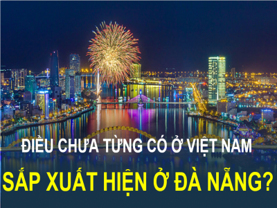 Mô hình kinh tế đặc biệt chưa từng có ở Việt Nam sắp xuất hiện ở Đà Nẵng?